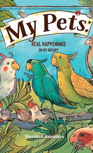 MY PETS Real Happenings in My Aviary MY PETS Real Happenings in My Aviary von Insight Publica