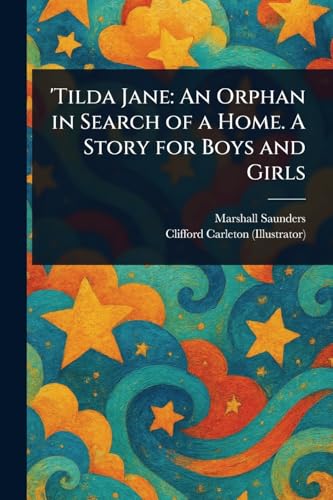 'Tilda Jane: An Orphan in Search of a Home. A Story for Boys and Girls von Anson Street Press