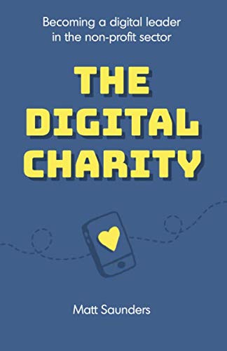 The Digital Charity: Becoming a digital leader in the non-profit sector von Michael Terence Publishing