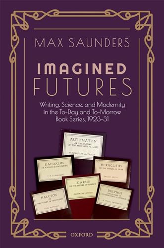 Imagined Futures: Writing, Science, and Modernity in the To-Day and To-Morrow Book Series, 1923-31 von Oxford University Press
