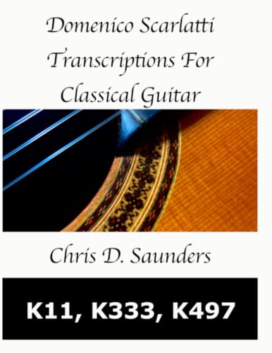 Domenico Scarlatti, Classical Guitar Transcriptions: K11, K333, K497.: For Solo Classical Guitar. von Independently published