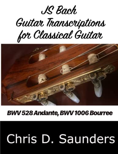 J.S.Bach, Solo Guitar Transcriptions of Keyboard Works: BWV 528 Andante, BWV 1006 Bourree