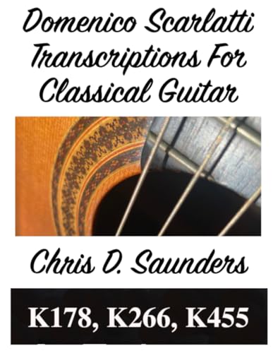 Domenico Scarlatti, Classical Guitar Transcriptions. K178, K266, K455 For Solo Classical Guitar. von Independently published