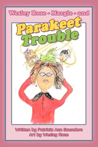 Wesley Rose - Margie - and - Parakeet Trouble: Book Two (The Wesley Rose Books, Band 2)