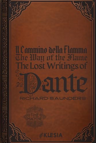 The Time Machine: Il Cammino della Flamma: The Path of the Flame: The Lost Writings of Dante von Independently published