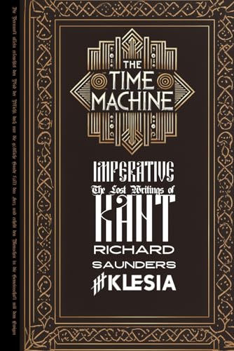 Time Machine: Imperative: The Lost Writings of Kant (The Time Machine, Band 2) von Independently published