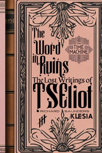 Time Machine: The Word in Ruins: The Lost Writings of TS Eliot (The Time Machine, Band 8) von Independently published