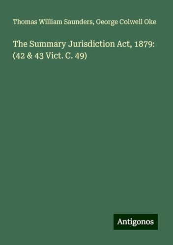 The Summary Jurisdiction Act, 1879: (42 & 43 Vict. C. 49)