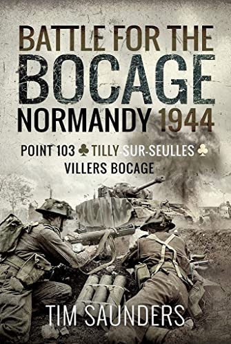 Battle for the Bocage, Normandy 1944: Point 103, Tilly-sur-Seulles and Villers-Bocage