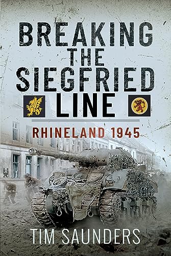Breaking the Siegfried Line: Rhineland, February 1945 von Pen & Sword Military