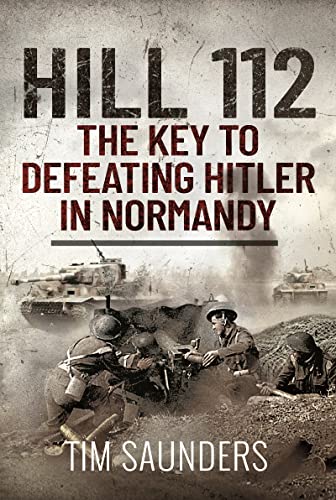 Hill 112: The Key to Defeating Hitler in Normandy