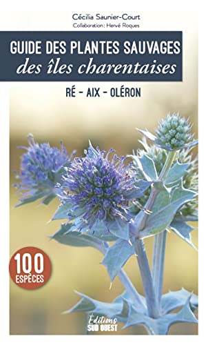 Guide des plantes sauvages des îles charentaises. Ré, Aix, Oléron: Ré, Aix, Oléron von SUD OUEST