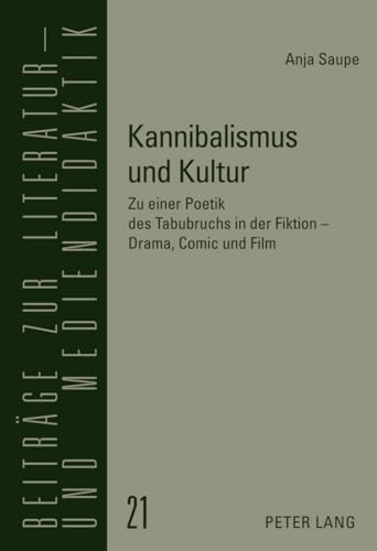 Kannibalismus und Kultur: Zu einer Poetik des Tabubruchs in der Fiktion – Drama, Comic und Film (Beiträge zur Literatur- und Mediendidaktik, Band 21)