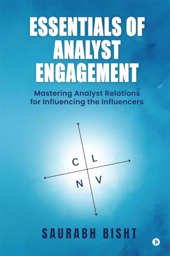 Essentials of Analyst Engagement: Mastering Analyst Relations for Influencing the Influencers von Notion press