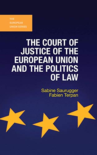 The Court of Justice of the European Union and the Politics of Law (The European Union Series)