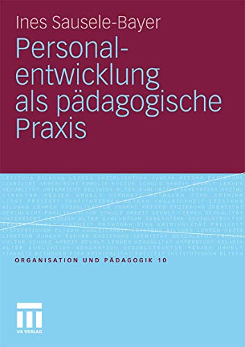 Personalentwicklung als pädagogische Praxis (Organisation und Pädagogik, Band 10)
