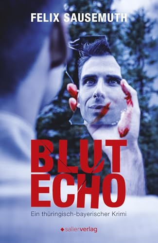 Blutecho: Ein thüringisch-bayerischer Krimi Blutecho: Ein thüringisch-bayerischer Krimi von Salier Verlag