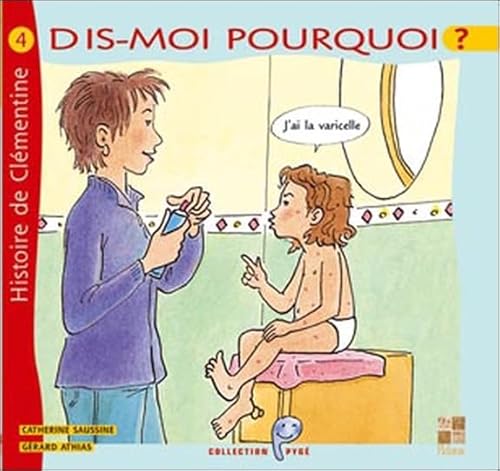 Dis-moi pourquoi ? J'ai la varicelle: Histoire de Clémentine