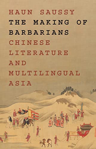 The Making of Barbarians: Chinese Literature and Multilingual Asia (Translation/Transnation, 49) von Princeton University Press