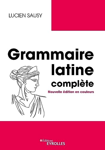 Grammaire latine complète: Nouvelle édition en couleurs von EYROLLES