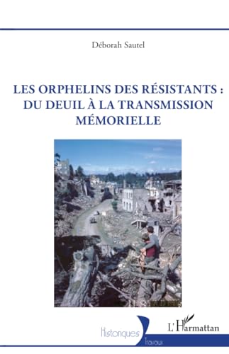 Les orphelins des résistants : du deuil à la transmission mémorielle von Editions L'Harmattan