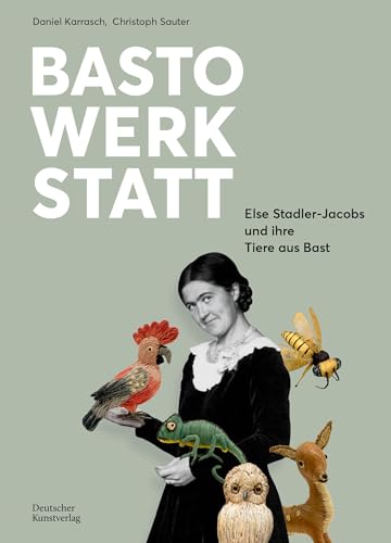 Bastowerkstatt: Else Stadler-Jacobs und ihre Tiere aus Bast von Deutscher Kunstverlag (DKV)