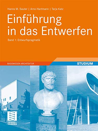 Einführung in das Entwerfen: Band 1: Entwurfspragmatik (Basiswissen Architektur)