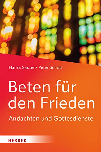 Beten für den Frieden: Andachten und Gottesdienste von VERLAG HERDER GMBH