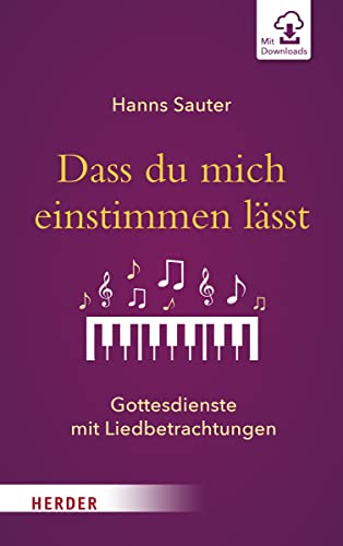 Dass du mich einstimmen lässt: Gottesdienste mit Liedbetrachtungen von VERLAG HERDER GMBH