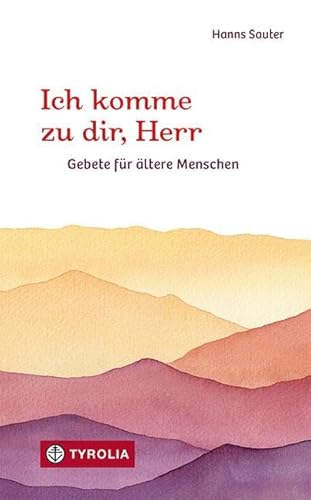 Ich komme zu dir, Herr: Gebete für ältere Menschen von Tyrolia Verlagsanstalt Gm