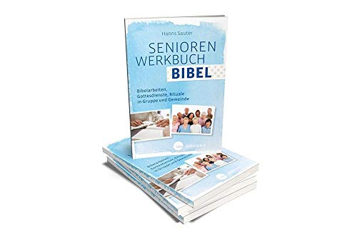 SeniorenWerkbuch Bibel: Bibelarbeiten, Gottesdienstgestaltung, Bausteine für Gruppen und Gemeinde: Bibelarbeiten, Gottesdienstgestaltung, Rituale in Gruppen und Gemeinde