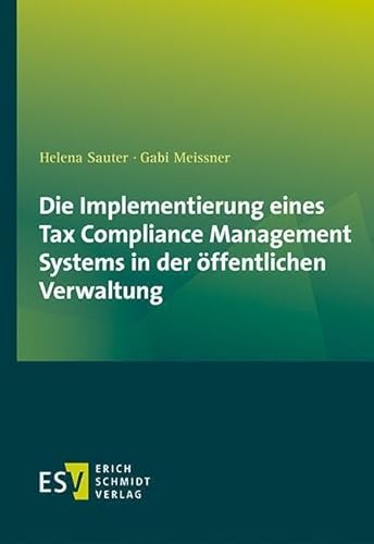Die Implementierung eines Tax Compliance Management Systems in der öffentlichen Verwaltung Die Implementierung eines Tax Compliance Management Systems in der öffentlichen Verwaltung von Schmidt, Erich Verlag