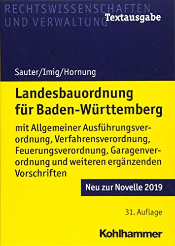 Landesbauordnung für Baden-Württemberg: mit Allgemeiner Ausführungsverordnung, Verfahrensverordnung, Feuerungsverordnung, Garagenverordnung und weiteren ergänzenden Vorschriften (Recht Und Verwaltung)