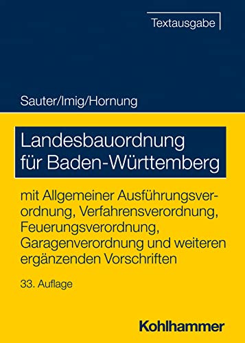 Landesbauordnung für Baden-Württemberg: mit Allgemeiner Ausführungsverordnung, Verfahrensverordnung, Feuerungsverordnung, Garagenverordnung und weiteren ergänzenden Vorschriften (Recht und Verwaltung)