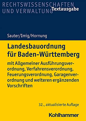 Landesbauordnung für Baden-Württemberg: mit Allgemeiner Ausführungsverordnung, Verfahrensverordnung, Feuerungsverordnung, Garagenverordnung und weiteren ergänzenden Vorschriften (Recht und Verwaltung) Landesbauordnung für Baden-Württemberg: mit Allgemeiner Ausführungsverordnung, Verfahrensverordnung, Feuerungsverordnung, Garagenverordnung und weiteren ergänzenden Vorschriften (Recht und Verwaltung)