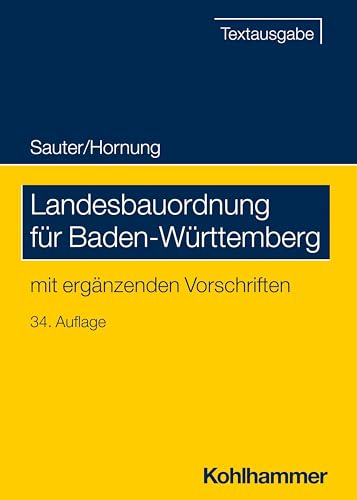 Landesbauordnung für Baden-Württemberg: mit ergänzenden Vorschriften (Recht und Verwaltung) von W. Kohlhammer GmbH