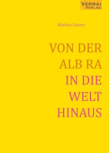 VON DER ALB RA IN DIE WELT HINAUS VON DER ALB RA IN DIE WELT HINAUS von VERRAI-VERLAG