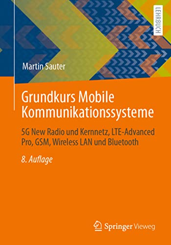 Grundkurs Mobile Kommunikationssysteme: 5G New Radio und Kernnetz, LTE-Advanced Pro, GSM, Wireless LAN und Bluetooth von Springer Vieweg