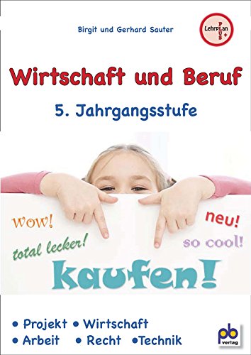 Wirtschaft und Beruf 5. Jahrgangsstufe: Projekt, Wirtschaft, Arbeit, Recht, Technik von pb Verlag