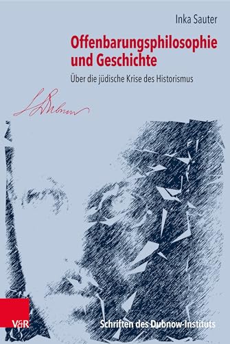 Offenbarungsphilosophie und Geschichte: Über die jüdische Krise des Historismus (Schriften des Dubnow-Instituts)