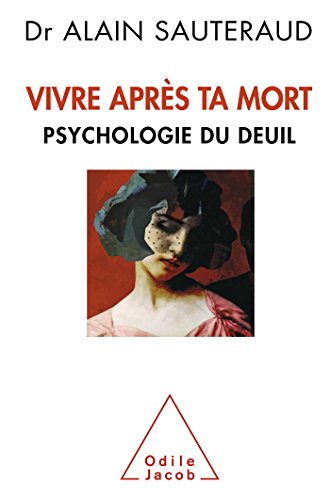Vivre après ta mort: Psychologie du deuil