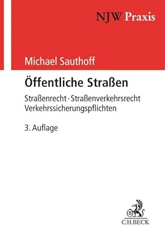 Öffentliche Straßen: Straßenrecht - Straßenverkehrsrecht - Verkehrssicherungspflichten (NJW-Praxis) von Beck C. H.