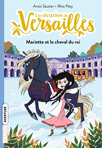 Les écuries de Versailles, Tome 01: Mariette et le cheval du roi von BAYARD JEUNESSE