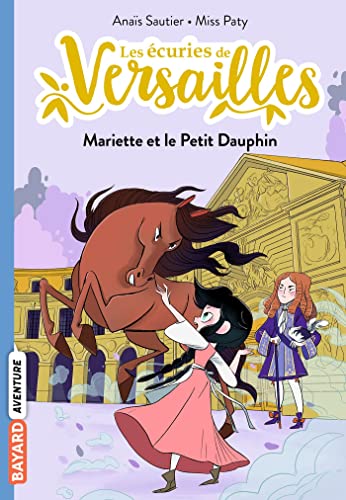 Les écuries de Versailles, Tome 02: Mariette et le Petit Dauphin von BAYARD JEUNESSE
