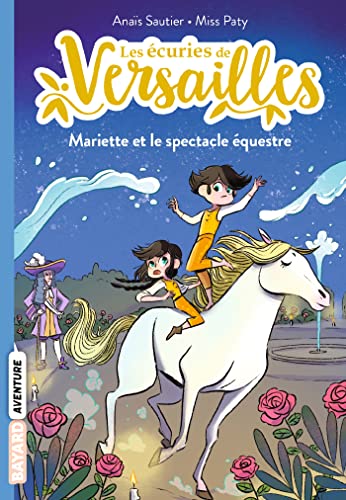 Les écuries de Versailles, Tome 03: Mariette et le spectacle équestre von BAYARD JEUNESSE