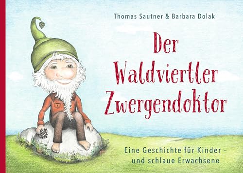 Der Waldviertler Zwergendoktor: Eine Geschichte für Kinder - und schlaue Erwachsene von Berger & Söhne, Ferdinand