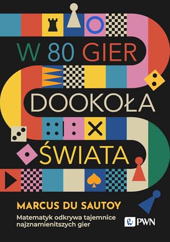 W 80 gier dookoła świata. Matematyk odkrywa tajemnice najznamienitszych gier W 80 gier dookoła świata. Matematyk odkrywa tajemnice najznamienitszych gier von Wydawnictwo Naukowe PWN