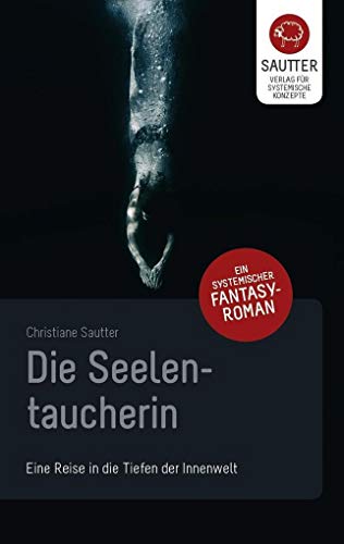 Die Seelentaucherin: Eine Reise in die Tiefen der Innenwelt von Verlag Für Systemische Konzepte