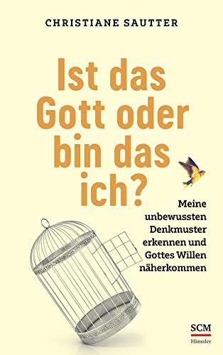 Ist das Gott oder bin das ich?: Meine unbewussten Denkmuster erkennen und Gottes Willen näherkommen von SCM Hänssler