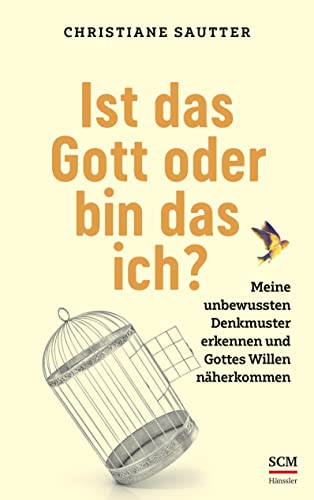 Ist das Gott oder bin das ich?: Meine unbewussten Denkmuster erkennen und Gottes Willen näherkommen Ist das Gott oder bin das ich?: Meine unbewussten Denkmuster erkennen und Gottes Willen näherkommen